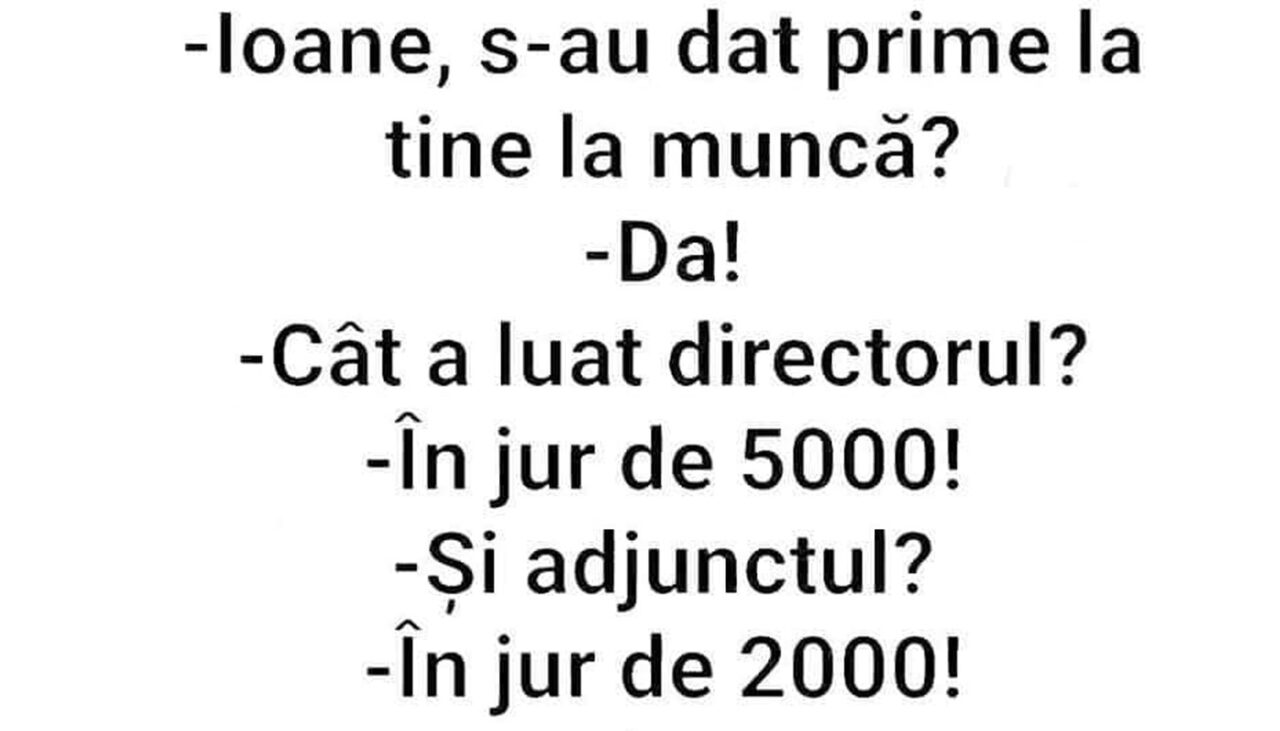 Bancul de sâmbătă | „Ioane, s-au dat prime la tine la muncă?”