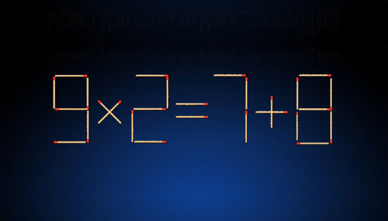 Testul de inteligență de luni | Puteți muta un singur băț pentru a corecta 9×2=7+8?