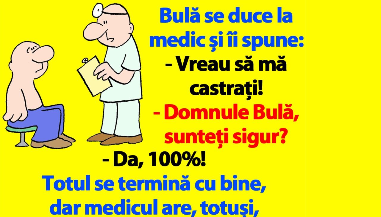 BANC | Bulă se duce la medic și îi spune: „Vreau să mă castrați!”