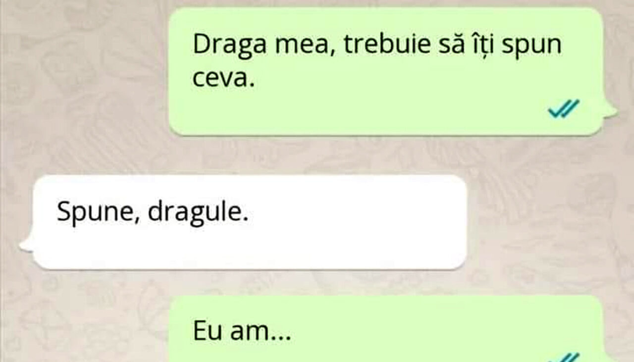 Bancul de marți | „Draga mea, trebuie să îți spun ceva. Eu am..”