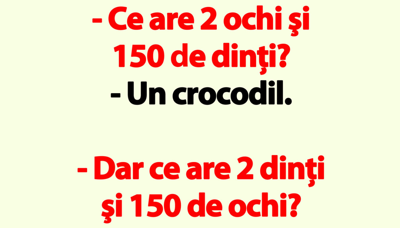 Bancul de duminică | Ce are 2 dinţi şi 150 de ochi?
