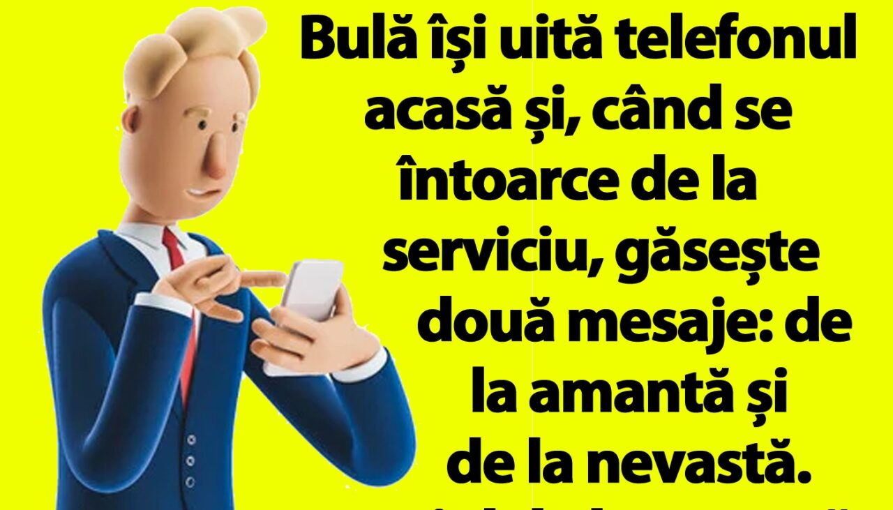 BANC | Bulă își uită telefonul acasă și, când se întoarce de la serviciu, găsește două mesaje: de la amantă și de la nevastă