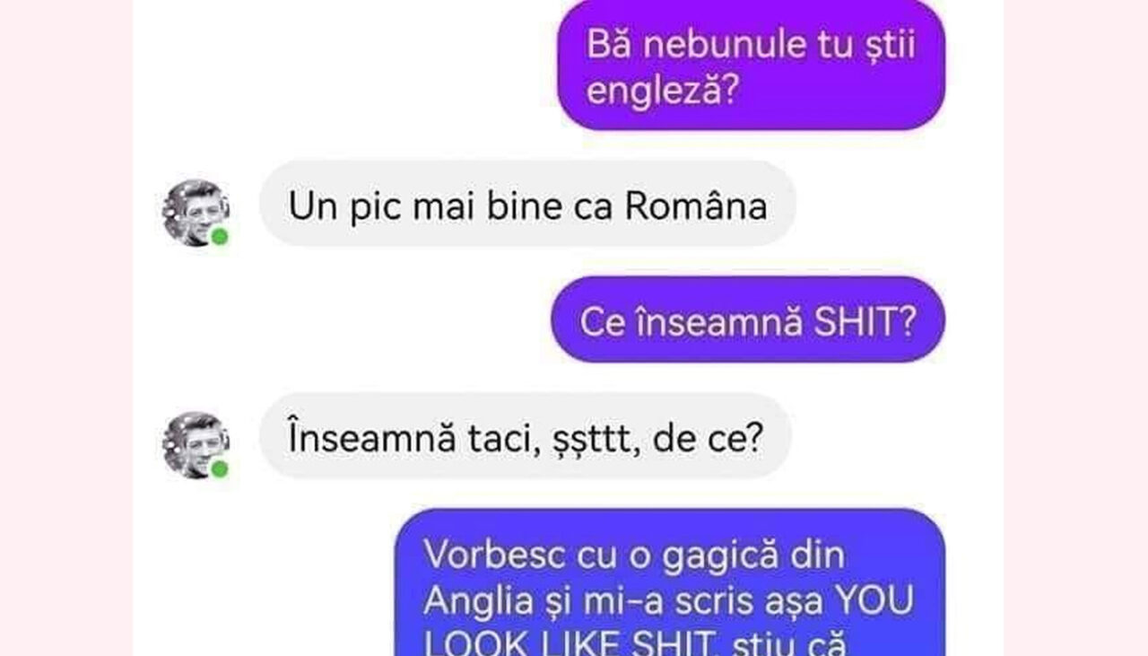 Bancul de marți | „Vorbesc cu o gagică din Anglia și mi-a scris: You look like shit”