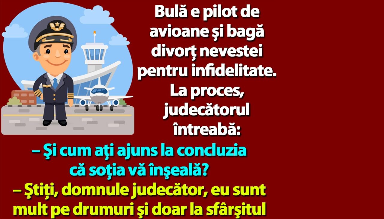 BANC | Bulă e pilot de avioane și bagă divorţ nevestei pentru infidelitate