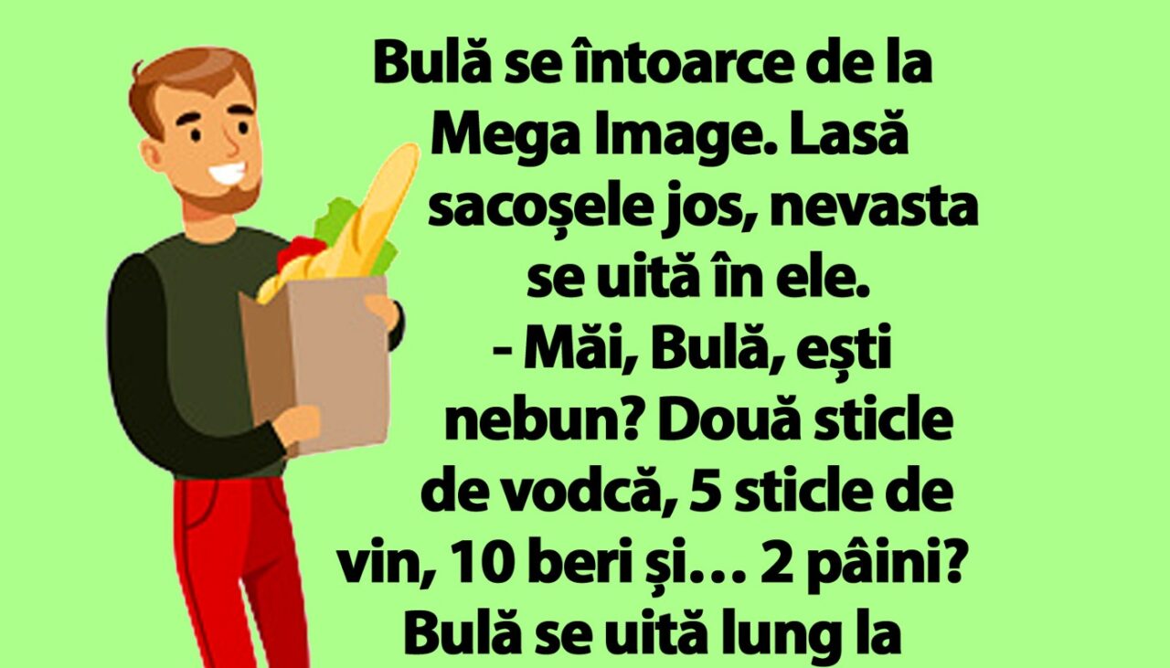 BANC | Bulă se întoarce de la Mega Image. Lasă sacoșele jos, nevasta se uită în ele