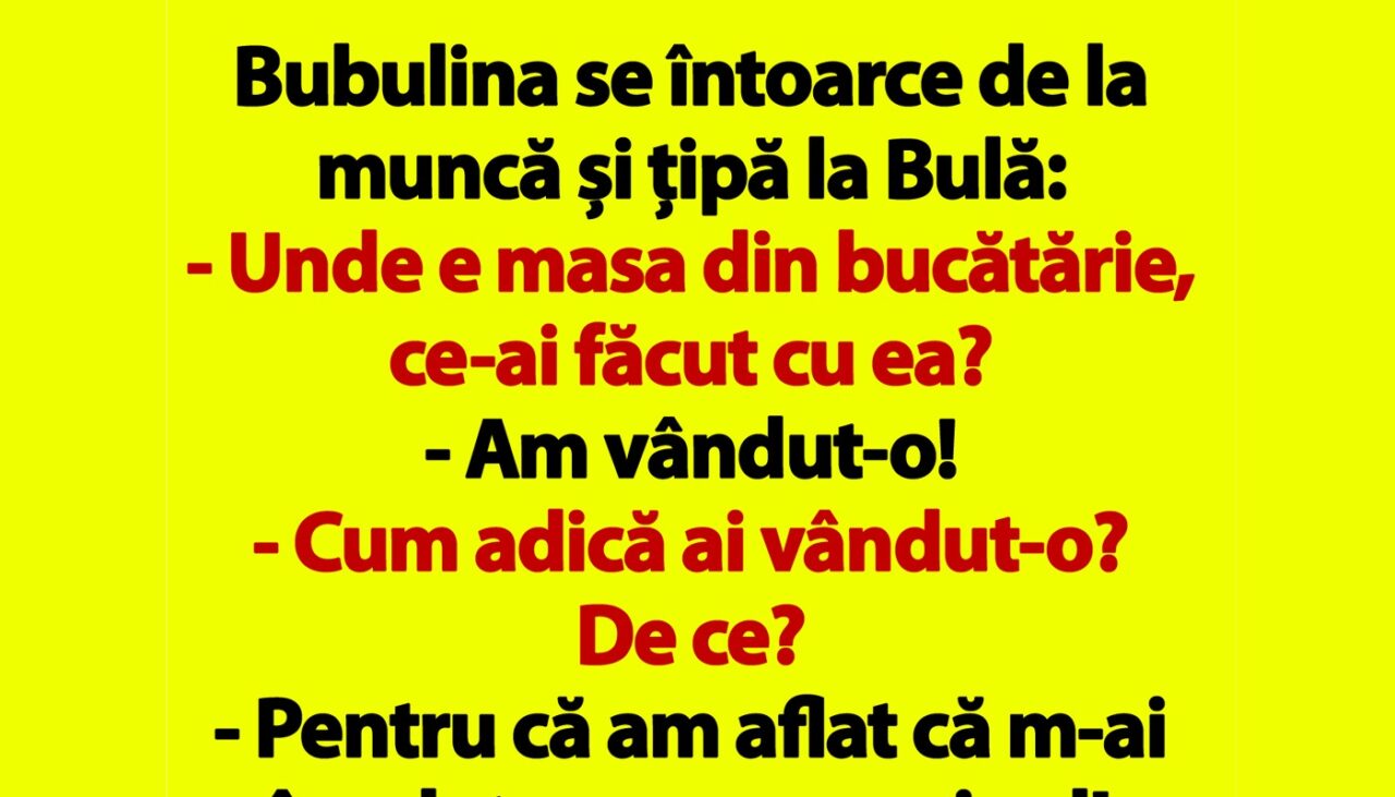 BANC | Bubulina se întoarce de la muncă și țipă la Bulă: „Unde e masa din bucătărie?”