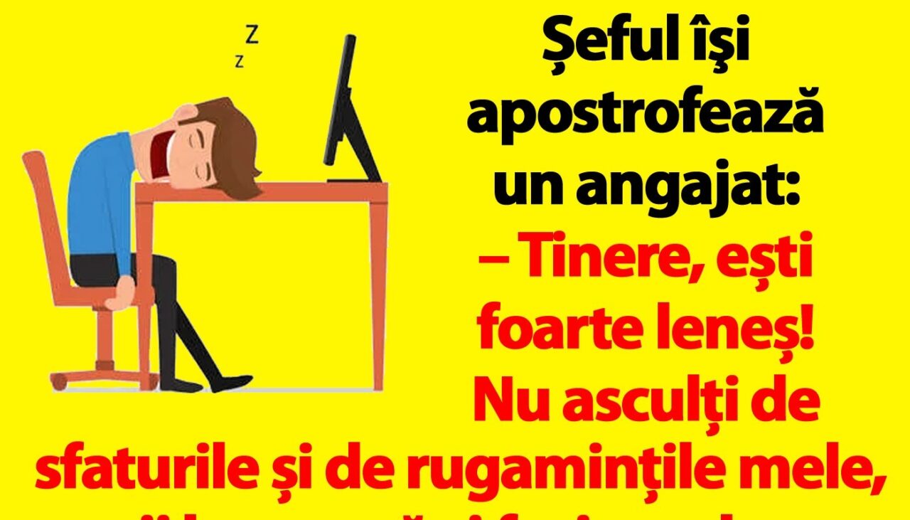 Bancul de marți | Șeful îşi apostrofează un angajat: „Tinere, ești foarte leneș!”