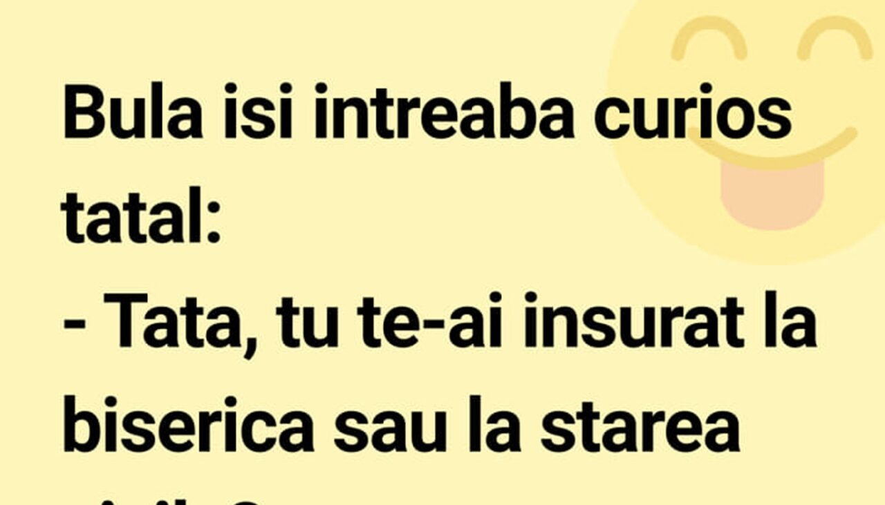 BANC | Bulă își întreabă, curios, tatăl: „Tu te-ai însurat la biserică sau la starea civilă?”