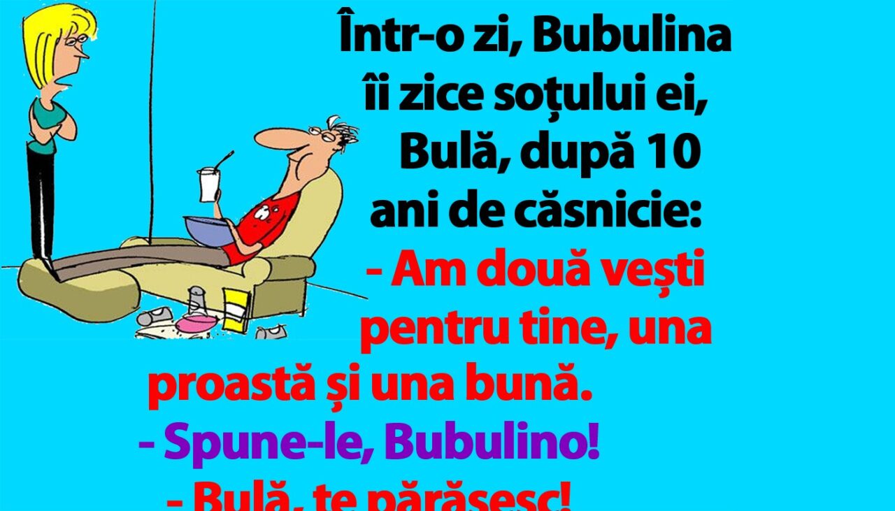 BANC | Bubulina îi zice lui Bulă: „Am două vești pentru tine, una proastă și una bună”