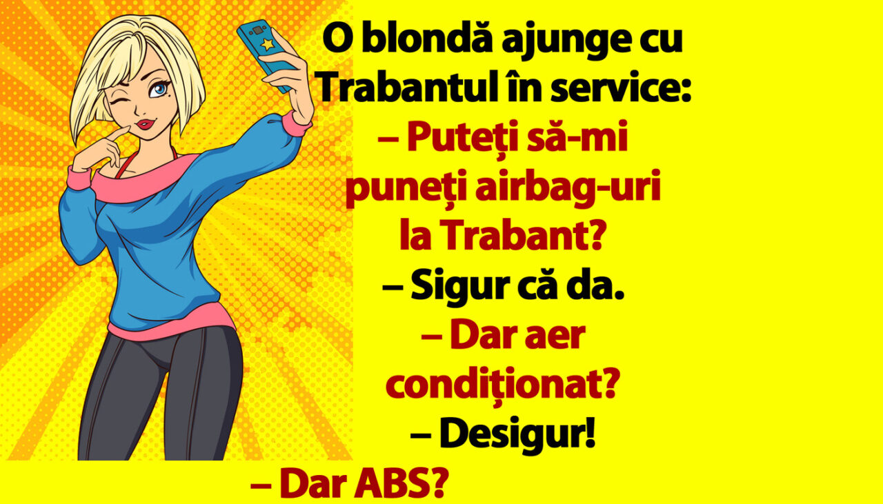 Bancul de luni | O blondă ajunge cu Trabantul în service: „Puteți să-mi puneți airbag-uri?”