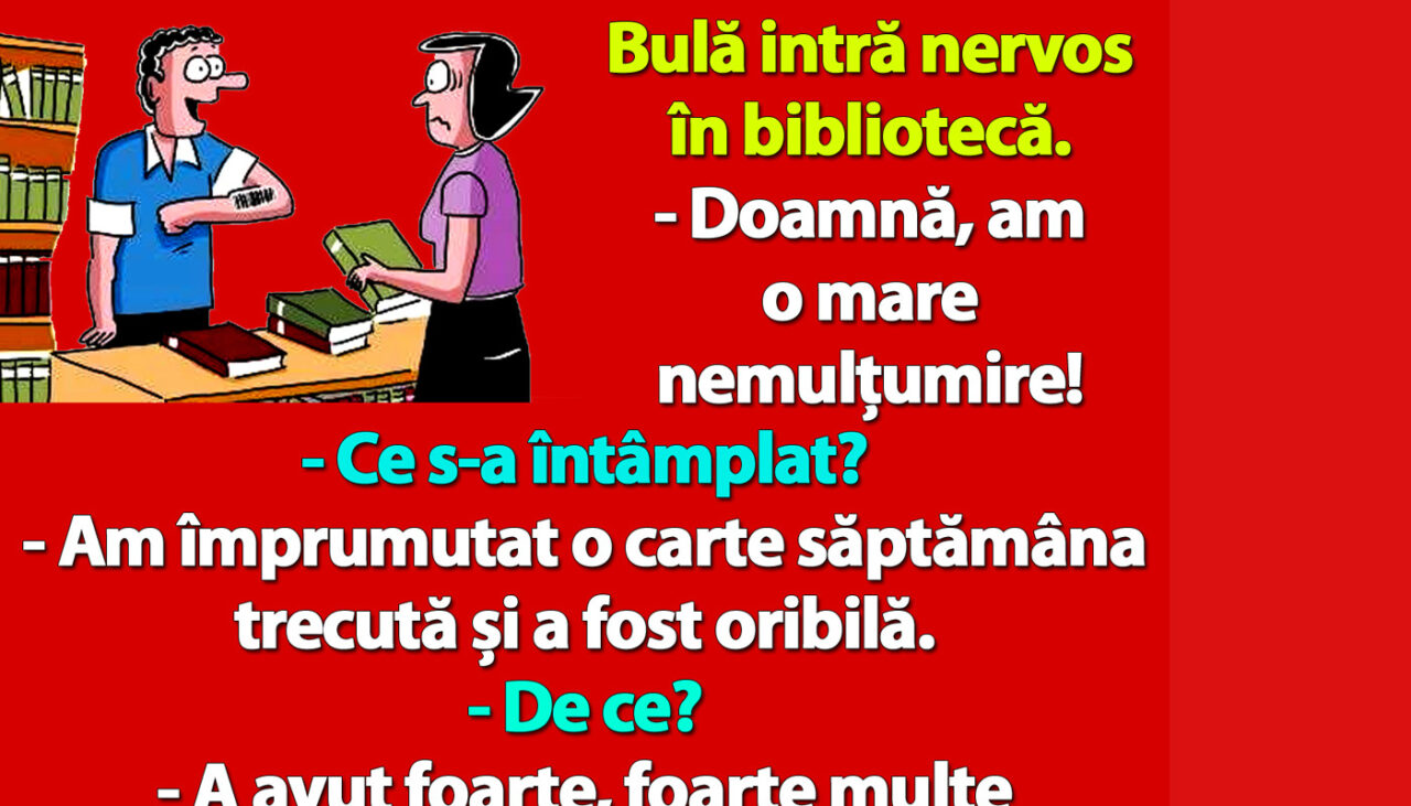 BANC | Bulă intră nervos în bibliotecă: „Doamnă, am o mare nemulțumire!”