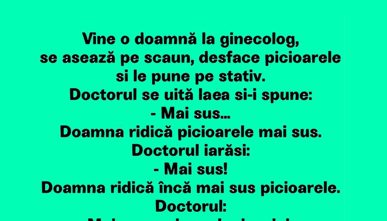 Bancul de joi | O femeie, la ginecolog. Doctorul îi spune: „Mai sus!”