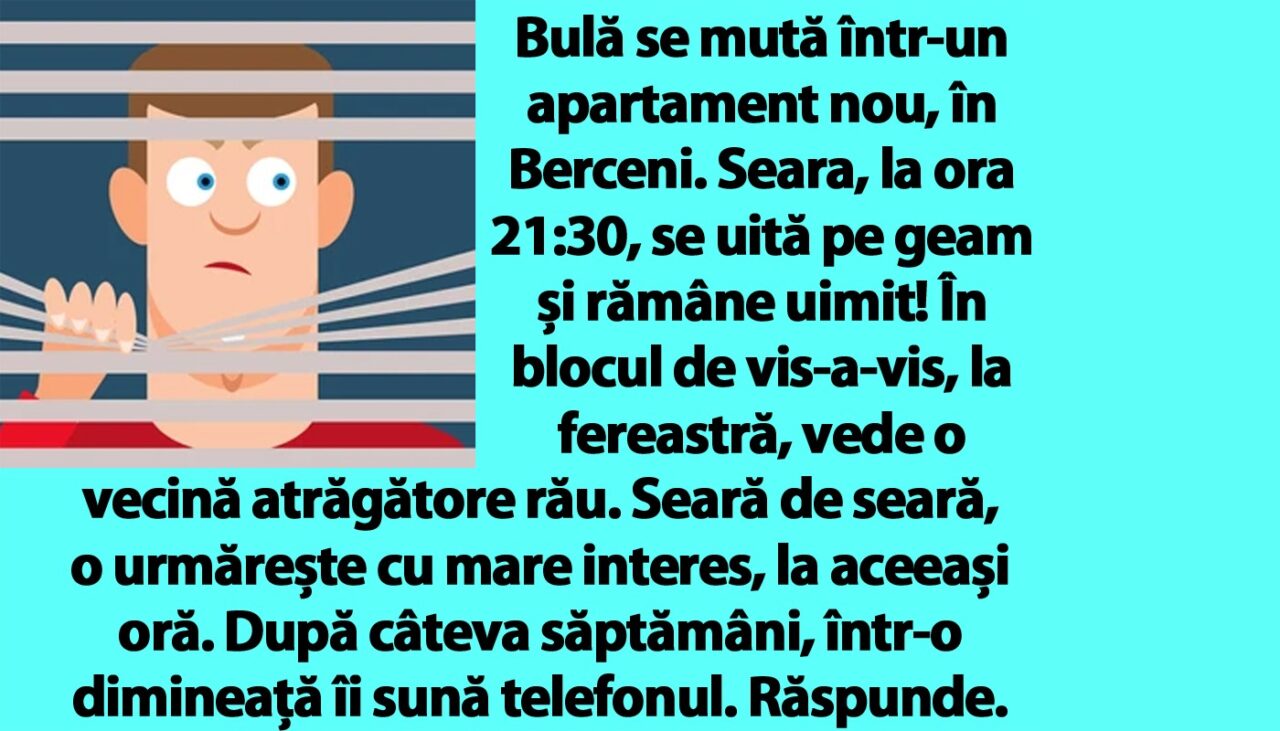 BANC | Bulă se mută într-un apartament nou, în Berceni. În blocul de vis-a-vis, vede o vecină atrăgătore rău!