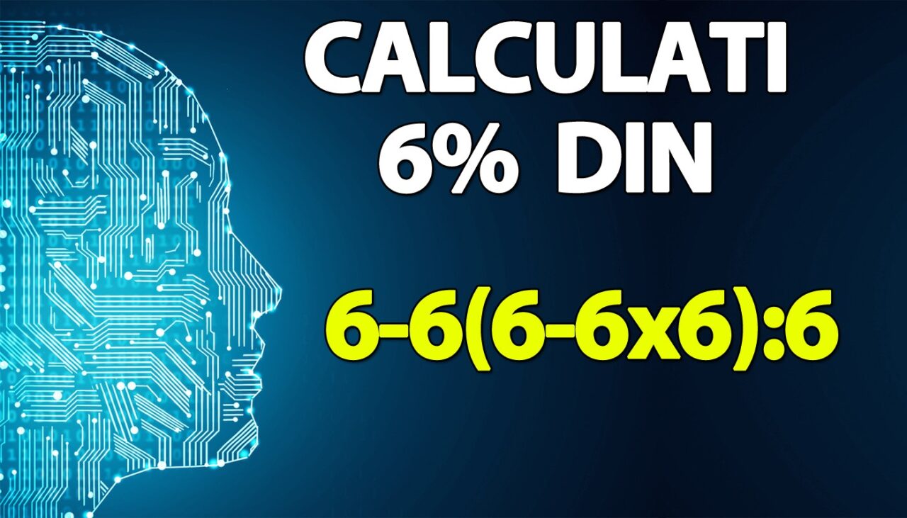 Test de inteligență pentru matematicieni | Calculați 6% din 6-6(6-6×6):6