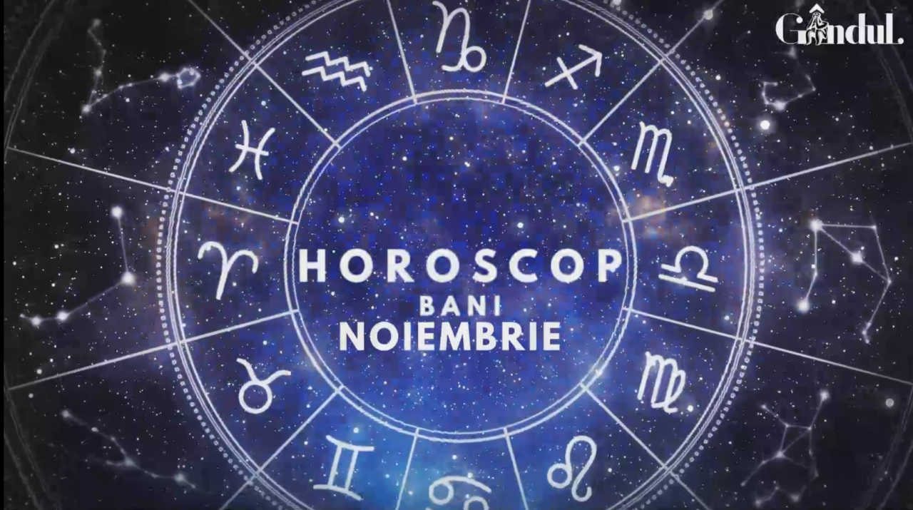 VIDEO | Horoscop bani și finanțe: noiembrie 2022. Cine sunt nativii cu un posibil climat instabil în privința resurselor