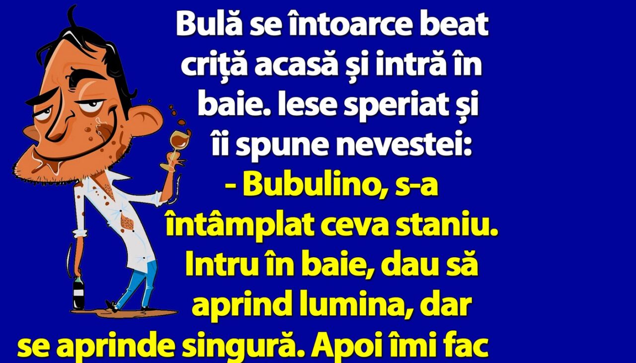 BANC | Bulă se întoarce beat criță acasă și intră în baie. Iese speriat și îi spune nevestei
