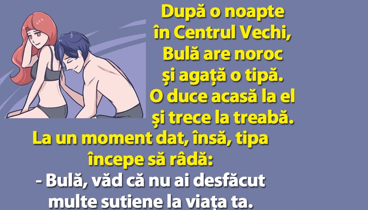 BANC | „Bulă, văd că nu ai desfăcut multe sutiene. Ești începător!”