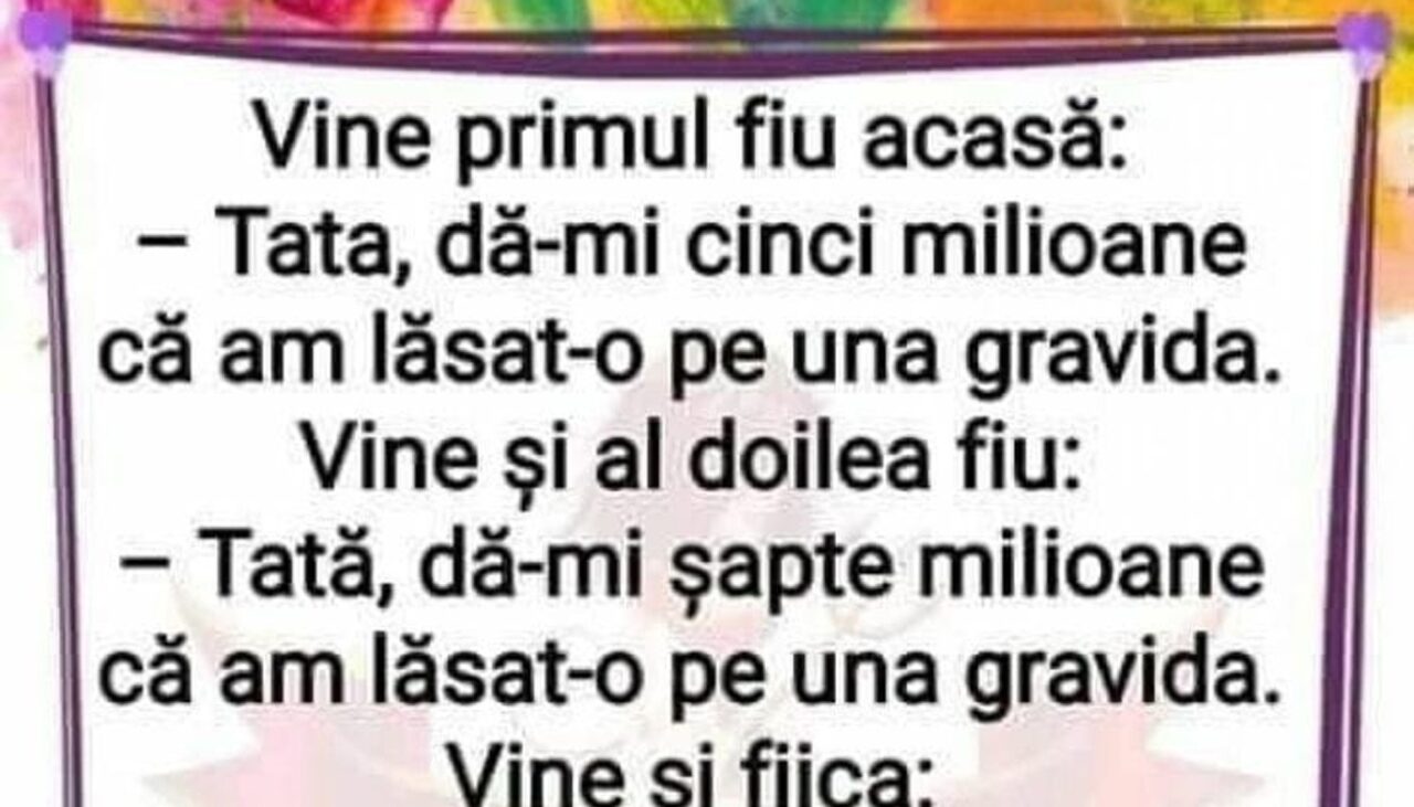 Bancul de luni | „Tată, da-mi 5 milioane de lei, că am lăsat-o pe una gravidă!”
