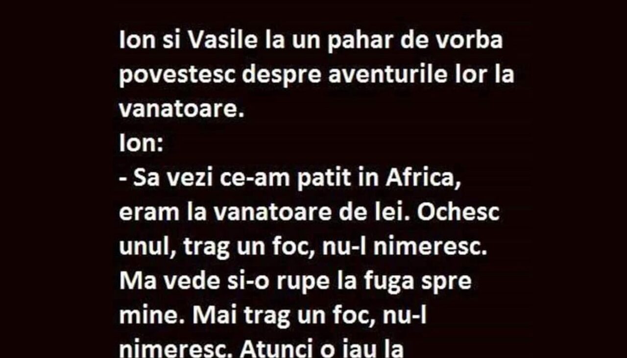 Bancul de miercuri | Ion îi povestește lui Vasile: „Să vezi ce am pățit în Africa!”