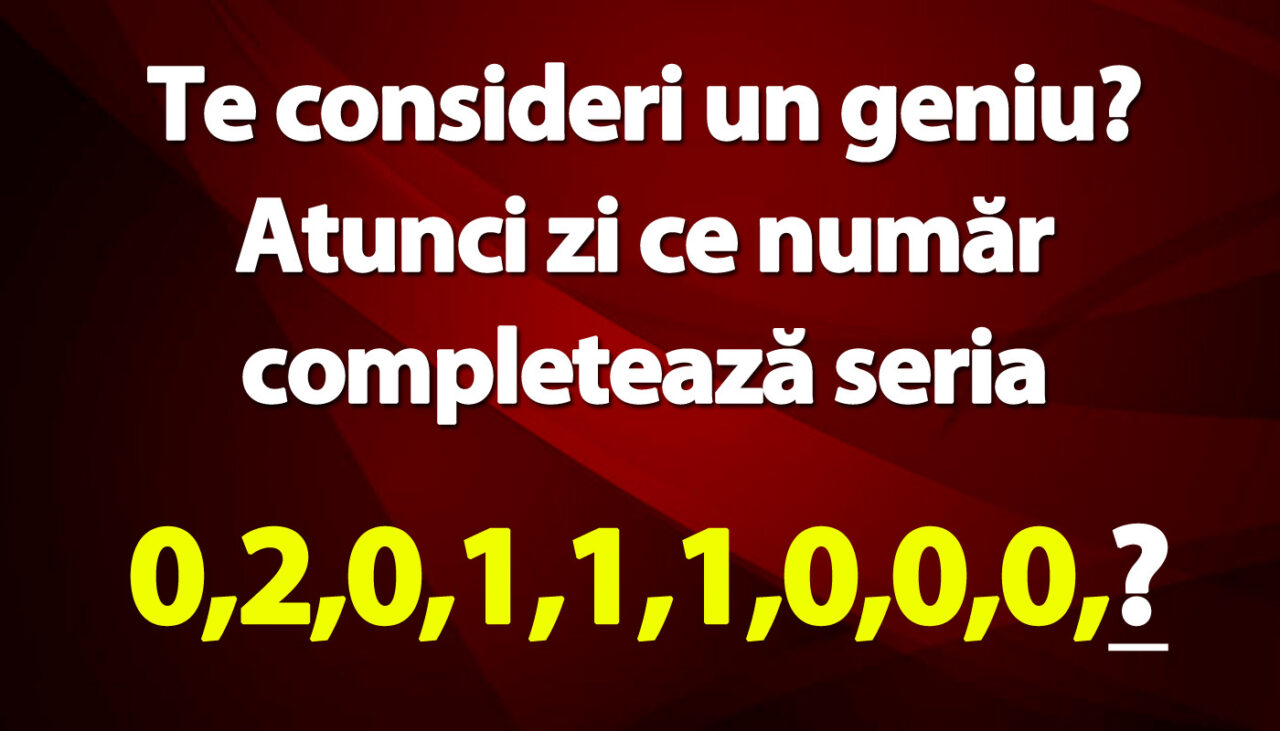 TEST IQ | Te consideri un geniu? Atunci zi ce număr completează seria: 0,2,0,1,1,1,0,0,0?