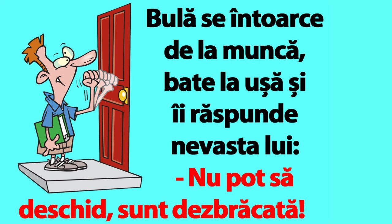 BANC | Bulă se întoarce de la muncă, bate la ușă și îi răspunde nevasta lui: „Nu pot să deschid, sunt dezbrăcată!”