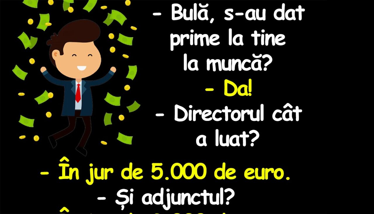 BANCUL ZILEI | „Bulă, s-au dat prime la tine la muncă?