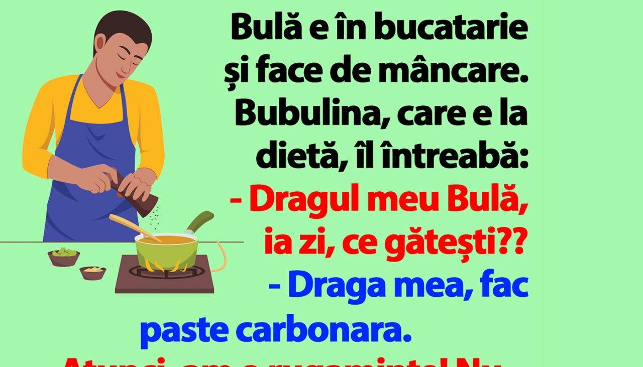 BANC | Bulă e în bucatarie și face de mâncare. Bubulina, care e la dietă, îl întreabă: „Ce gătești?”