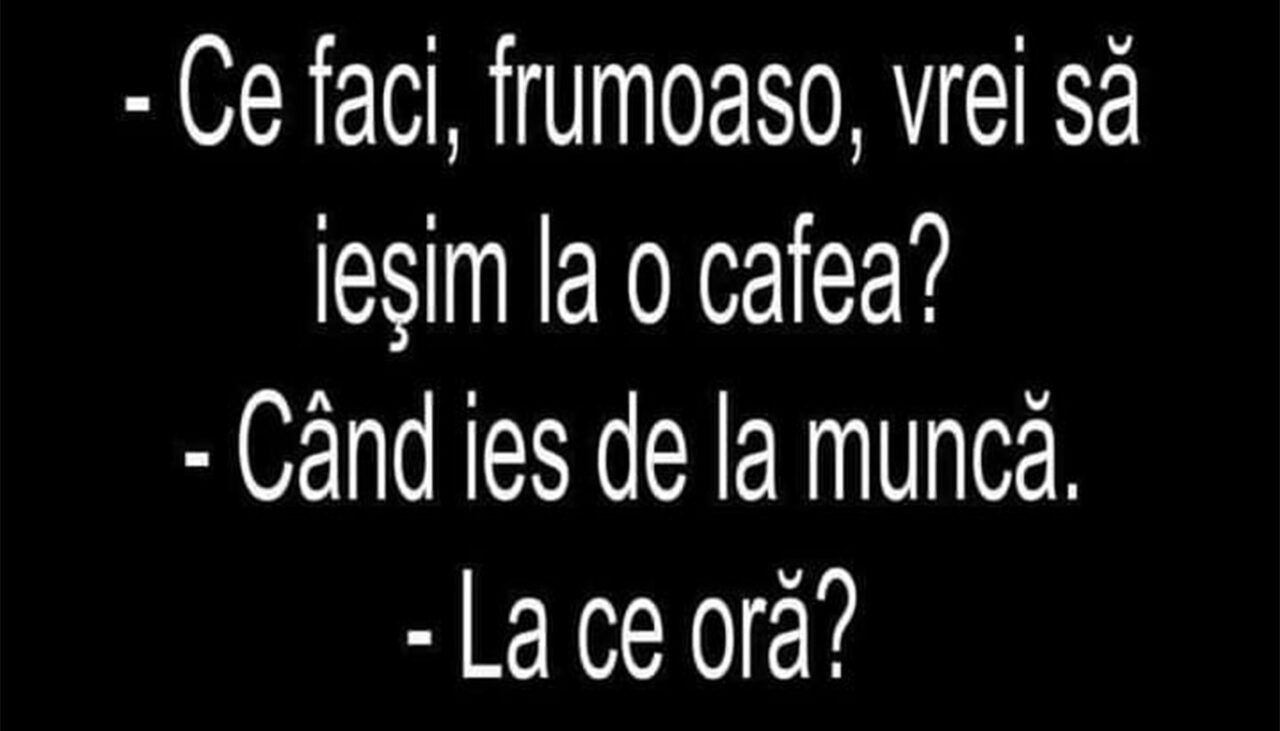 Bancul de luni | „Ce faci, frumoaso, ieșim la o cafea?”