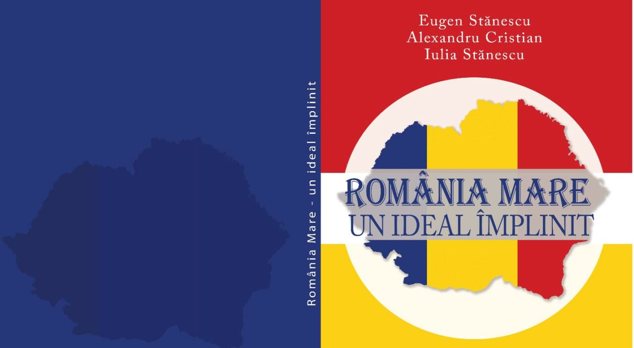 Lansare de carte | Eugen Stănescu, Alexandru Cristian & Iulia Stănescu – ”România Mare – Un ideal împlinit”
