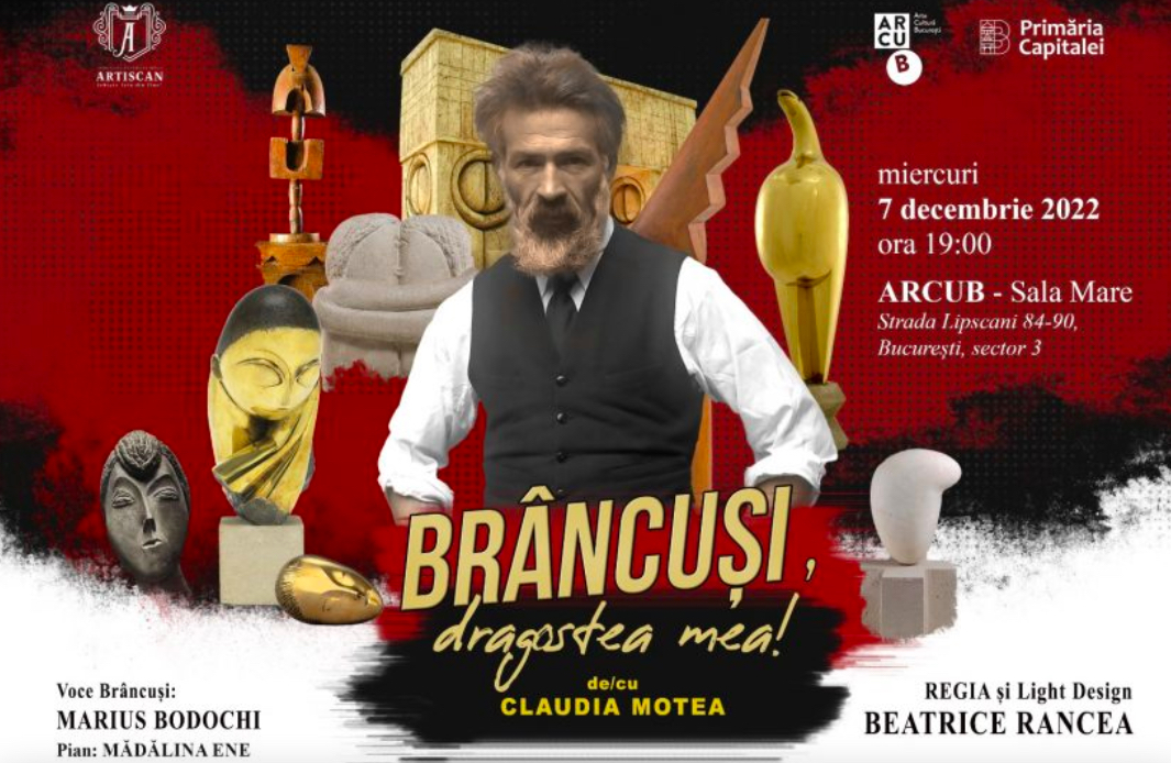 Spectacolul „Brâncuşi, dragostea mea”, care aduce în prim plan nouă poveşti de iubire din viaţa marelui artist, la ARCUB, pe 7 decembrie