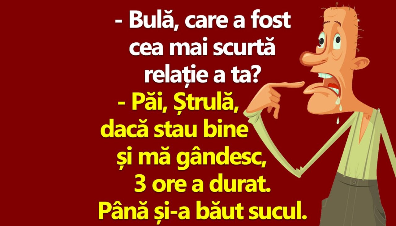 BANC | „Bulă, care a fost cea mai scurtă relație a ta?”