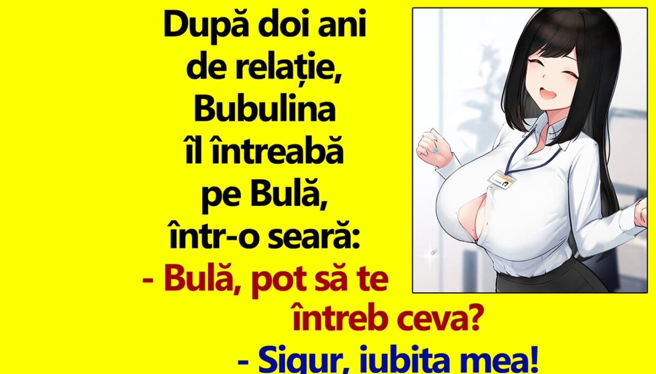 BANC | „Bulă, ce îți place cel mai mult la mine? Dar fii sincer!”