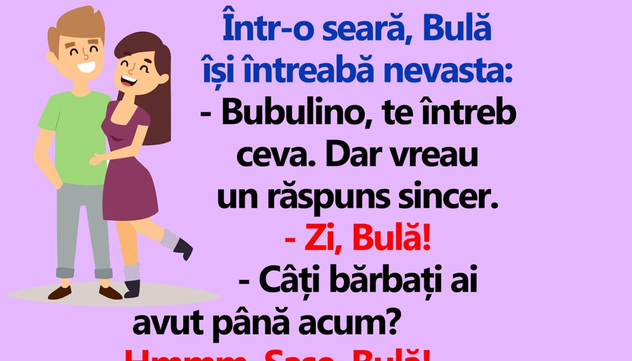 BANC | Bulă își întreabă nevasta: „Câți bărbați ai avut până acum?”