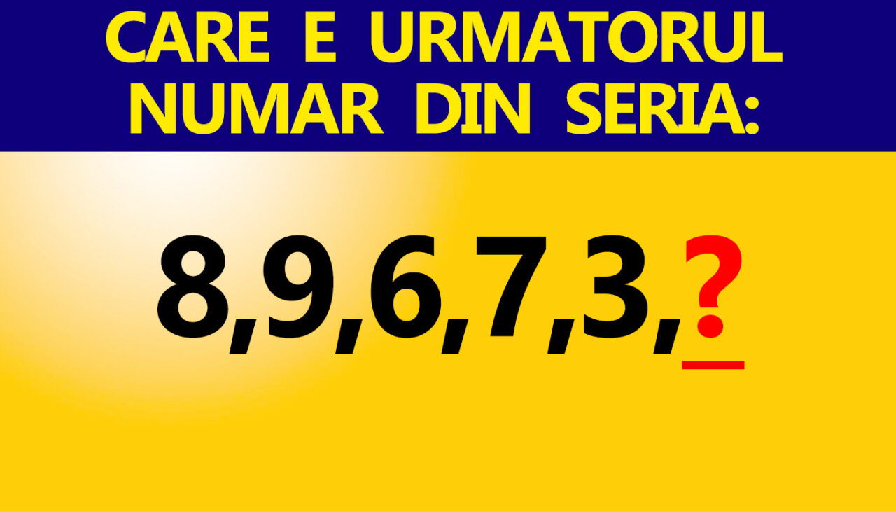 Test de inteligență aproape imposibil | Care e următorul număr din seria: 8,9,6,7,3?
