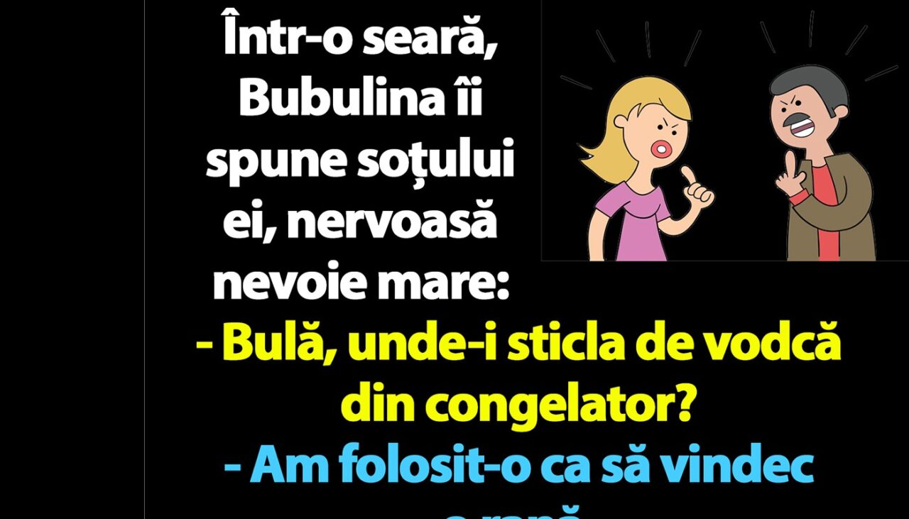 BANC | „Bulă, unde-i sticla de vodcă din congelator?”