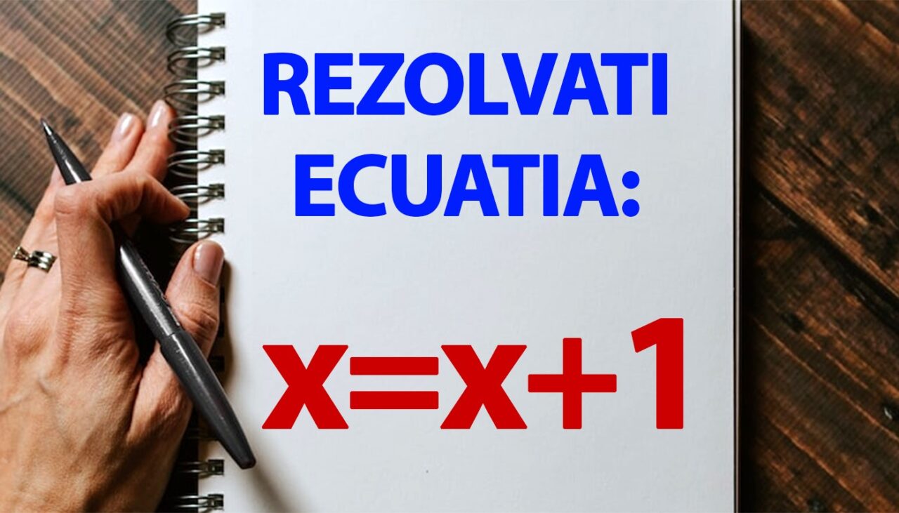 Test de inteligență doar pentru matematicieni | Cât este x, dacă x=x+1?