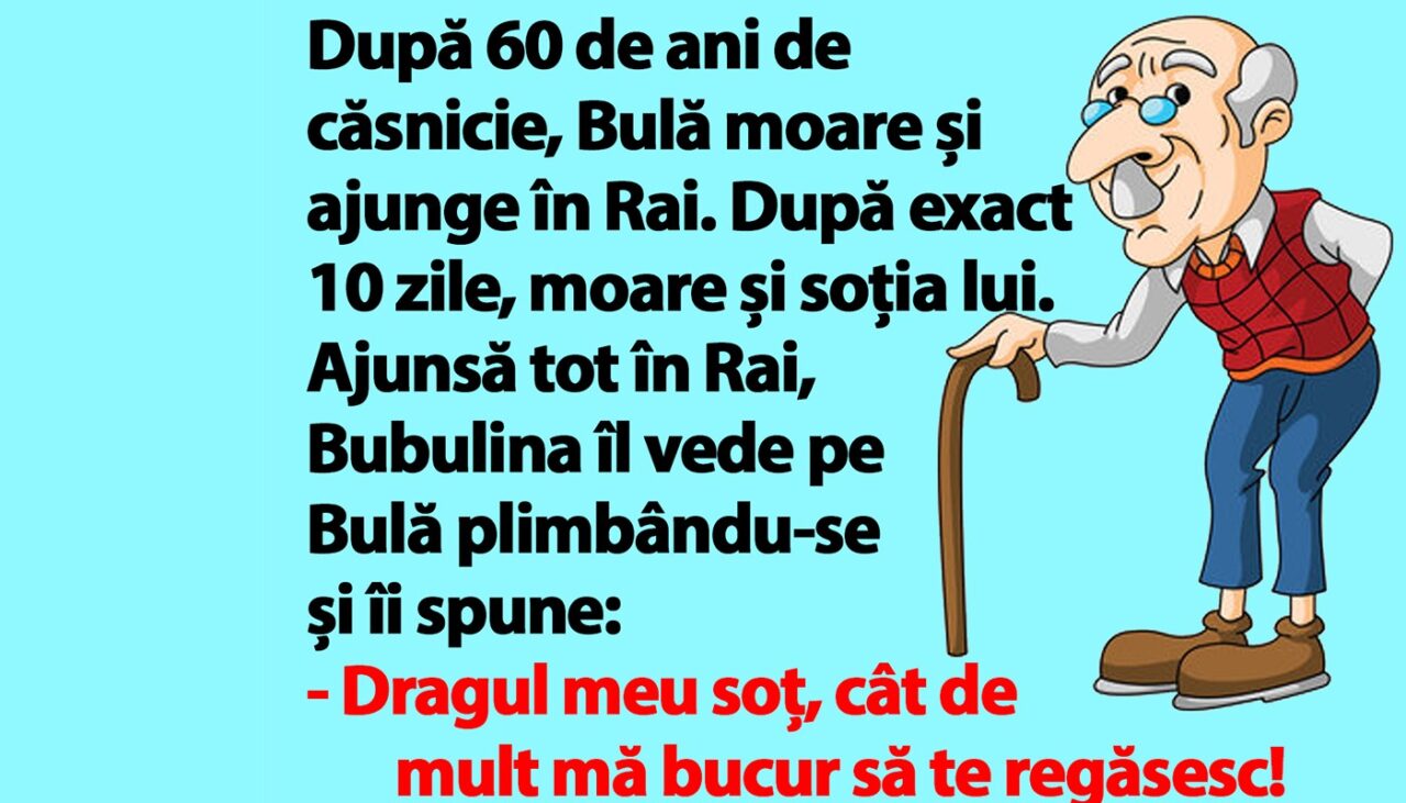 BANC | După 60 de ani de căsnicie, Bulă moare și ajunge în Rai