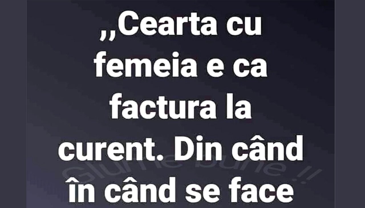Bancul de miercuri | Cearta cu femeia este ca factura la curent