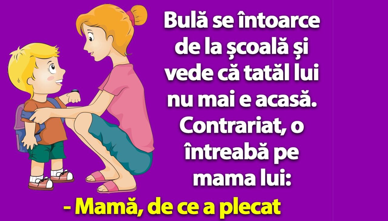 BANC | Bulă o întreabă pe mama lui: „Mamă, de ce a plecat tata de acasă?”