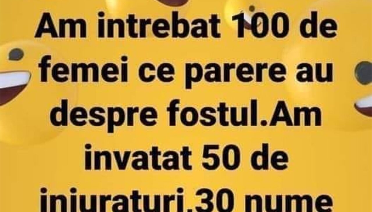 Bancul de sâmbătă | Am întrebat 100 de femei ce părere au despre fostul