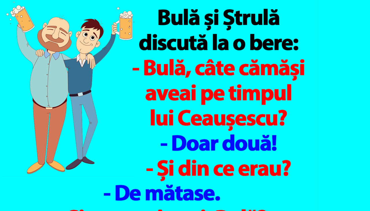 BANC | „Bulă, câte cămăși aveai pe timpul lui Ceaușescu?”
