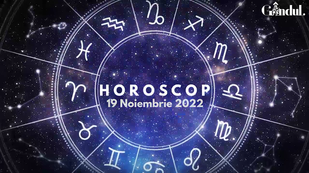 VIDEO | Horoscop sâmbătă 19 noiembrie 2022. Caută să-ți setezi așteptări realiste pentru ziua de astăzi