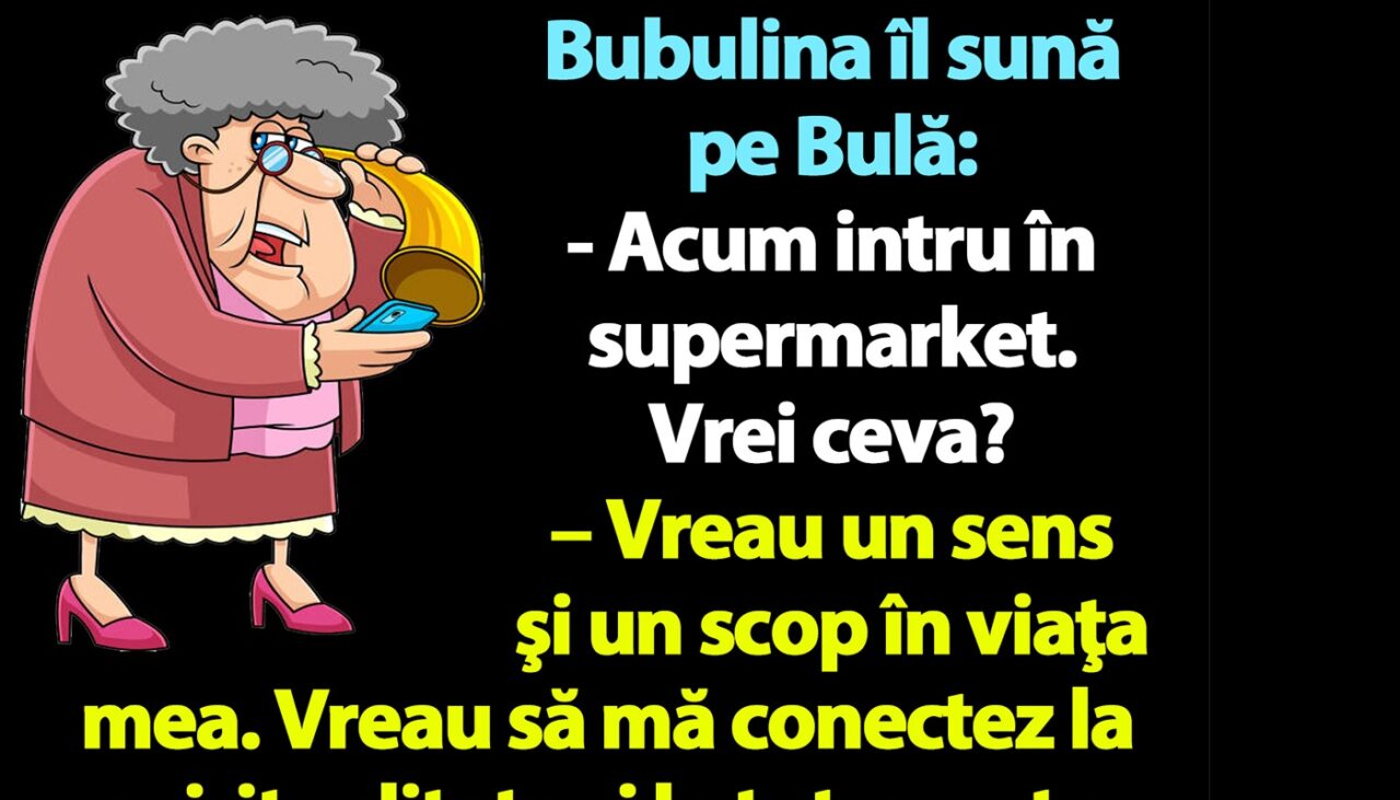BANC | Bubulina îl sună pe Bulă: „Acum intru în supermarket, vrei ceva?”