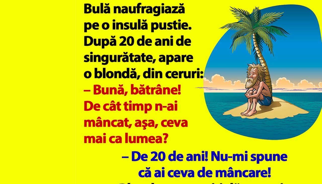 BANC | Bulă naufragiază pe o insulă pustie. După 20 de ani de singurătate, apare o blondă