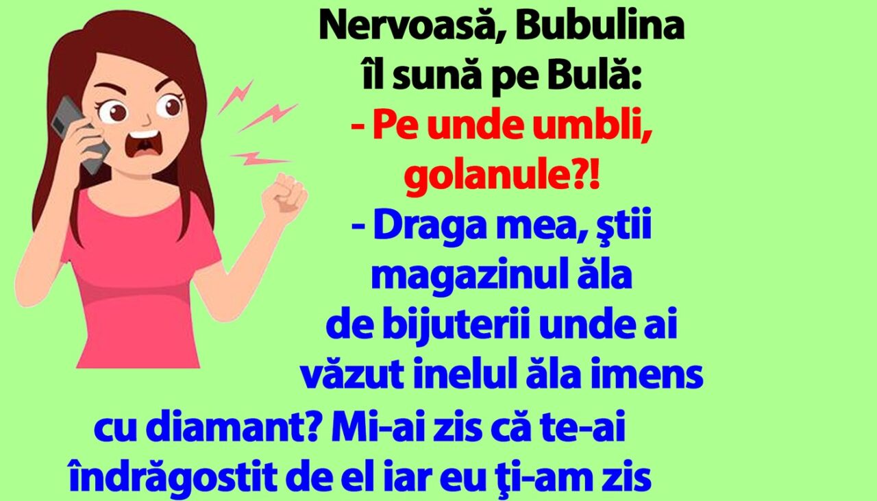 BANC | Nervoasă, Bubulina îl sună pe Bulă: „Pe unde umbli, golanule?!”
