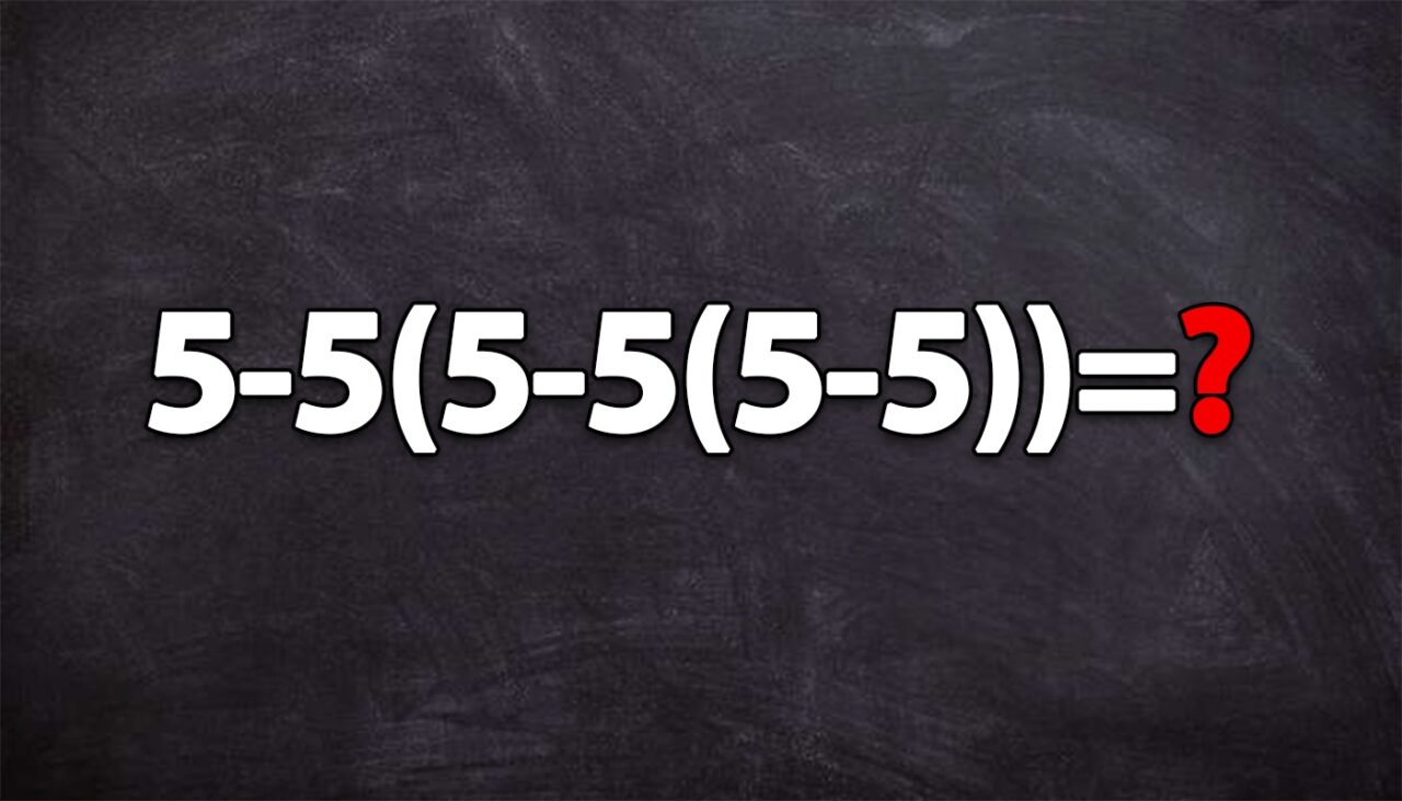 Test de inteligență exclusiv pentru matematicieni | Calculați: 5-5(5-5(5-5))