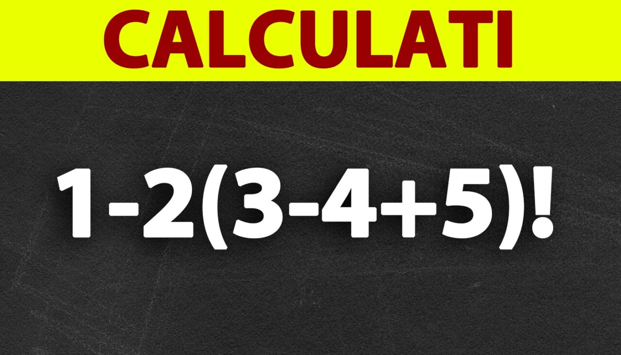 Testul IQ la care și geniile greșesc | Calculați 1-2(3-4+5)!