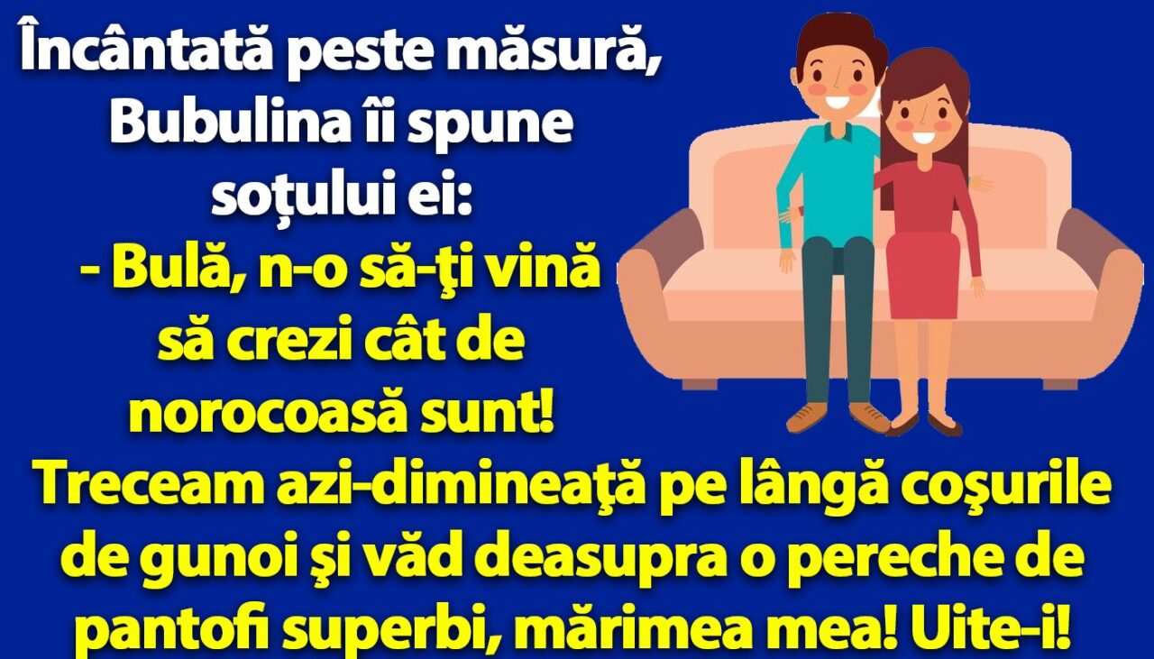 BANC | „Bulă, n-o să-ţi vină să crezi ce norocoasă sunt!”