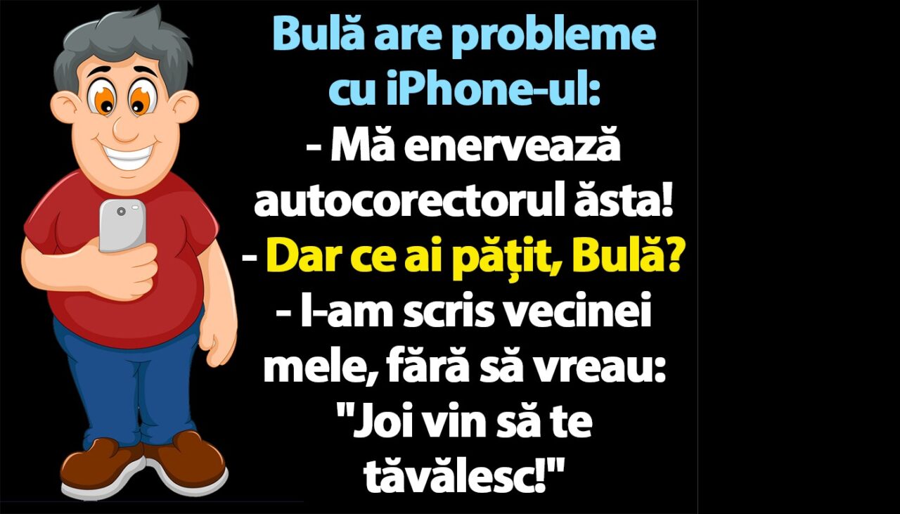 BANC | Bulă are probleme cu iPhone-ul: „Mă enervează autocorectorul ăsta!”