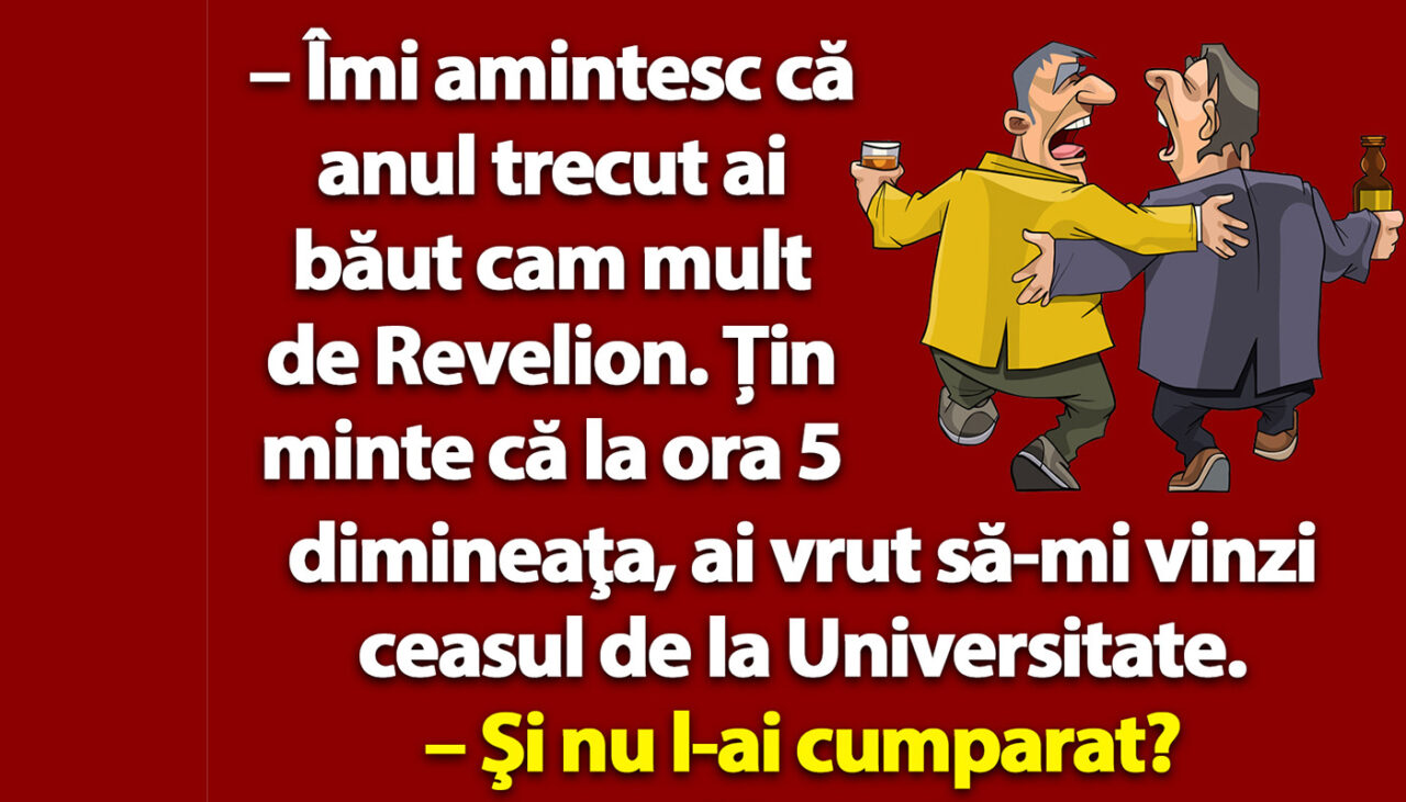 Bancul de sâmbătă | „Îmi amintesc că anul trecut ai băut cam mult de Revelion”